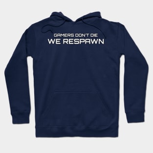 Gamers don't die, we respawn Hoodie